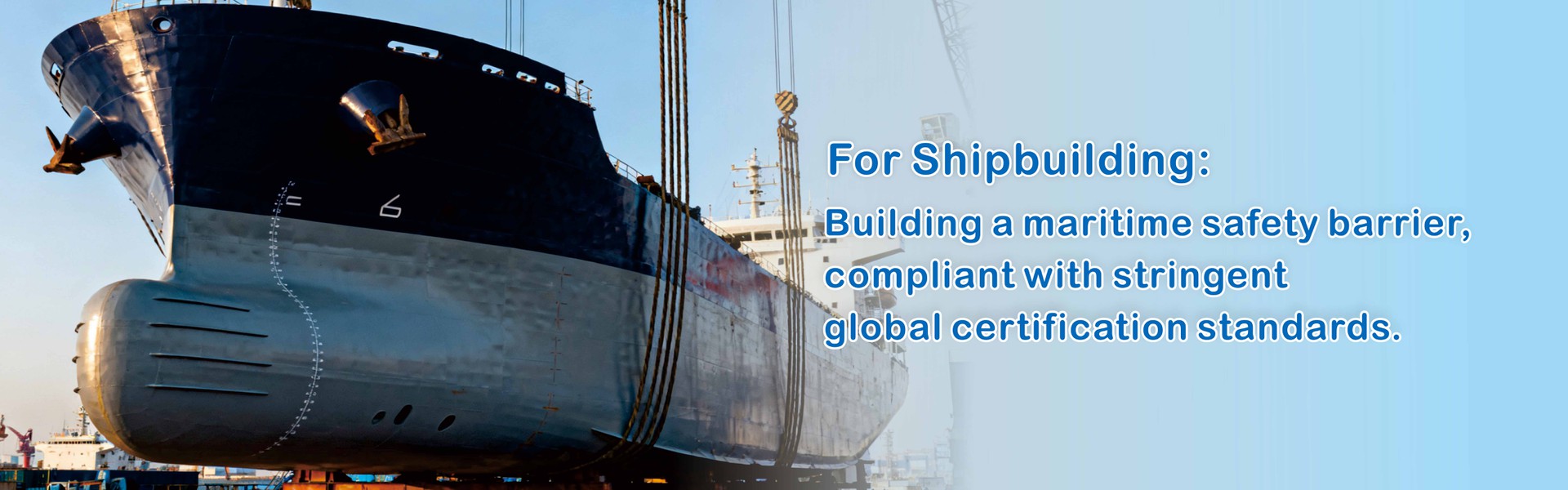 Our products are used in shipbuilding and fire protection